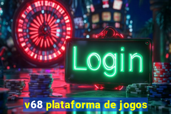 v68 plataforma de jogos